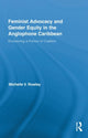Book cover of: Feminist Advocacy and Gender Equity in the Anglophone Caribbean. By: Michelle V. Rowley