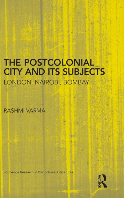 Book cover of: Postcolonial City and its Subjects. By: Rashmi Varma
