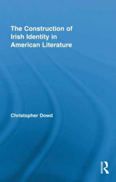 Book cover of: Construction of Irish Identity in American Literature. By: Christopher Dowd