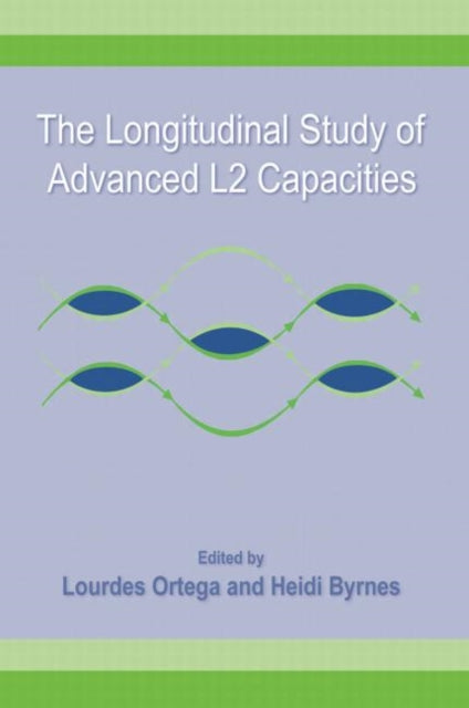 Book cover of: Longitudinal Study of Advanced L2 Capacities. By: Lourdes Ortega