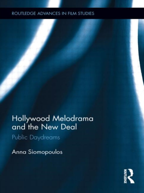Book cover of: Hollywood Melodrama and the New Deal. By: Anna Siomopoulos