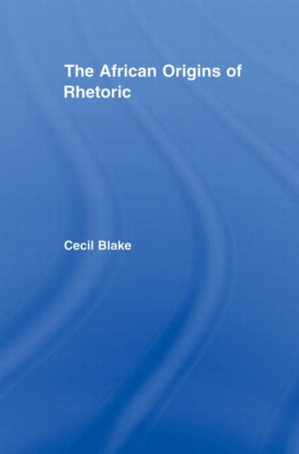 Book cover of: African Origins of Rhetoric. By: Cecil Blake