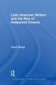 Book cover of: Latin American Writers and the Rise of Hollywood Cinema. By: Jason Borge