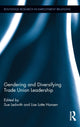 Book cover of: Gendering and Diversifying Trade Union Leadership. By: Sue Ledwith