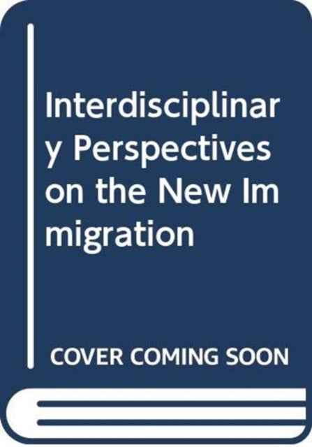 Book cover of: Interdisciplinary Perspectives on the New Immigration. By: Marcelo M. Suárez-Orozco