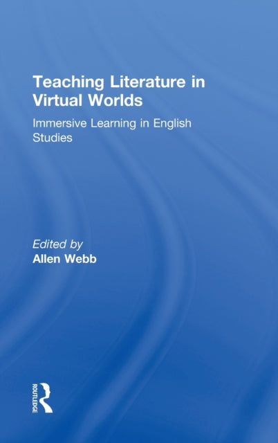 Book cover of: Teaching Literature in Virtual Worlds. By: Allen Webb