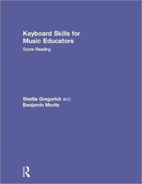 Book cover of: Keyboard Skills for Music Educators: Score Reading. By: Shellie Gregorich