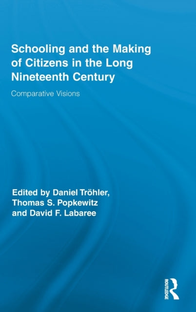 Book cover of: Schooling and the Making of Citizens in the Long Nineteenth Century. By: Daniel Tröhler