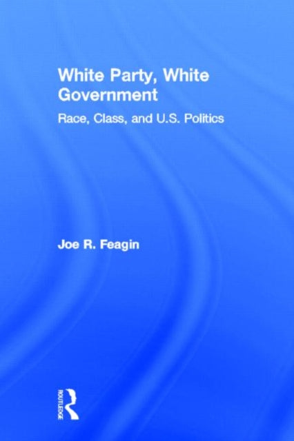 Book cover of: White Party, White Government. By: Joe R. Feagin
