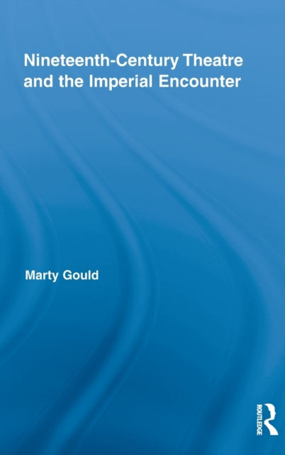 Nineteenth-Century Theatre and the Imperial Encounter