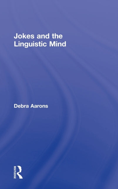 Book cover of: Jokes and the Linguistic Mind. By: Debra Aarons