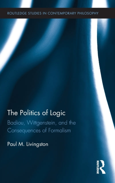 Book cover of: Politics of Logic. By: Paul M. Livingston