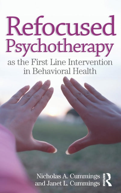Book cover of: Refocused Psychotherapy as the First Line Intervention in Behavioral Health. By: Nicholas A. Cummings