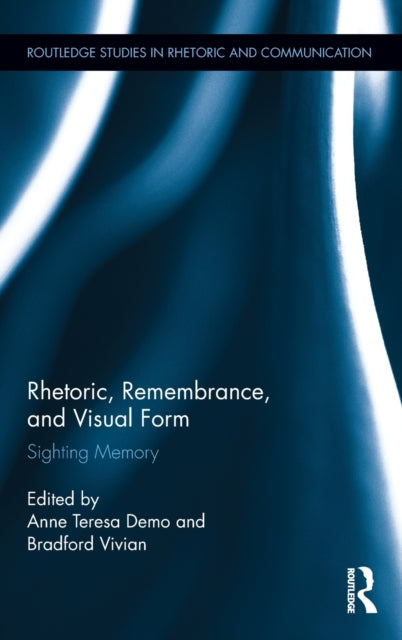 Book cover of: Rhetoric, Remembrance, and Visual Form. By: Anne  Teresa Demo