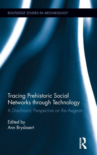 Book cover of: Tracing Prehistoric Social Networks through Technology. By: Ann Brysbaert