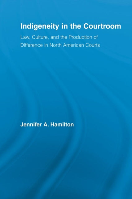 Book cover of: Indigeneity in the Courtroom. By: Jennifer A. Hamilton