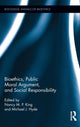 Book cover of: Bioethics, Public Moral Argument, and Social Responsibility. By: Nancy M. P. King