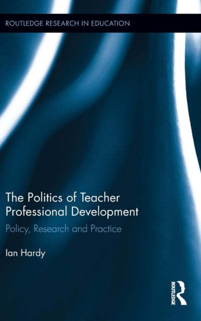 Book cover of: Politics of Teacher Professional Development. By: Ian Hardy