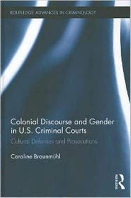 Book cover of: Colonial Discourse and Gender in U.S. Criminal Courts. By: Caroline Braunmühl