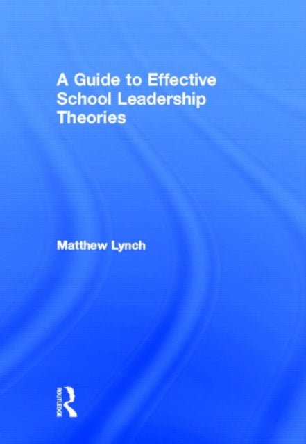 Book cover of: Guide to Effective School Leadership Theories. By: Matthew Lynch
