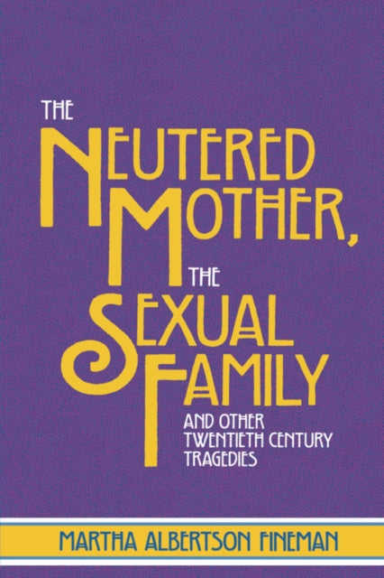 Book cover of: Neutered Mother, The Sexual Family and Other Twentieth Century Tragedies
