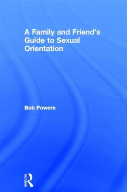 Book cover of: Family and Friend's Guide to Sexual Orientation
