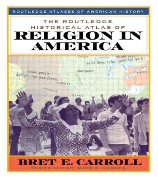 Book cover of: Routledge Historical Atlas of Religion in America. By: Bret Carroll