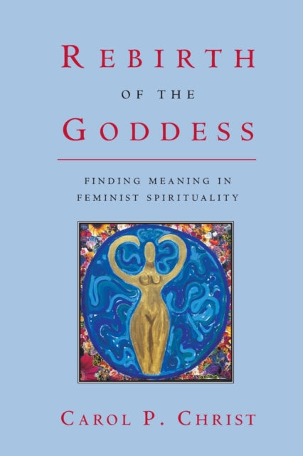Book cover of: Rebirth of the Goddess. By: Carol P. Christ