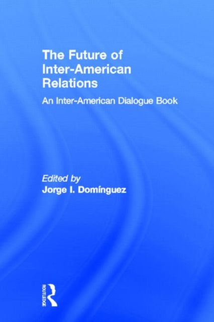 Book cover of: Future of Inter-American Relations. By: J. Dominguez