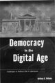 Book cover of: Democracy in the Digital Age. By: Anthony Wilhelm