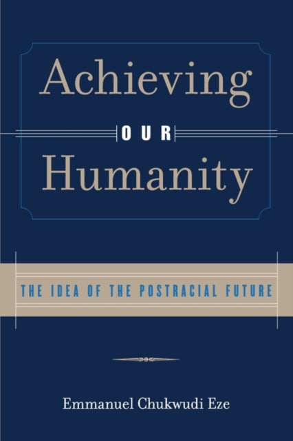 Book cover of: Achieving Our Humanity. By: Emmanuel C. Eze