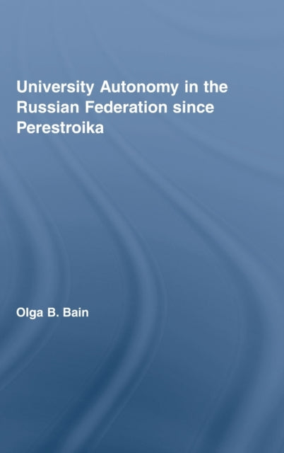 Book cover of: University Autonomy in Russian Federation Since Perestroika. By: Olga Bain