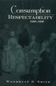 Book cover of: Consumption and the Making of Respectability, 1600-1800. By: Woodruff Smith