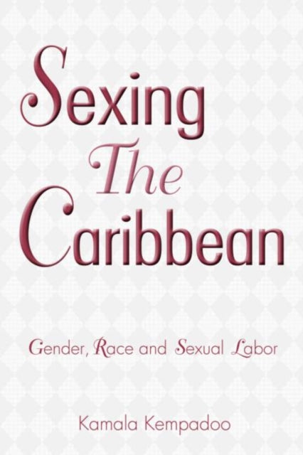 Book cover of: Sexing the Caribbean. By: Kamala Kempadoo