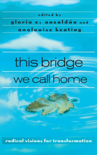 Book cover of: this bridge we call home. By: Gloria Anzaldúa