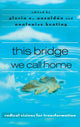 Book cover of: this bridge we call home. By: Gloria Anzaldúa