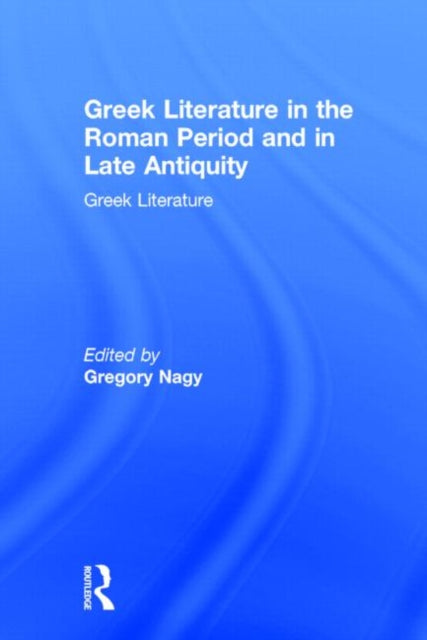 Book cover of: Greek Literature in the Roman Period and in Late Antiquity. By: Gregory Nagy