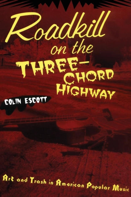 Book cover of: Roadkill on the Three-Chord Highway. By: Colin Escott
