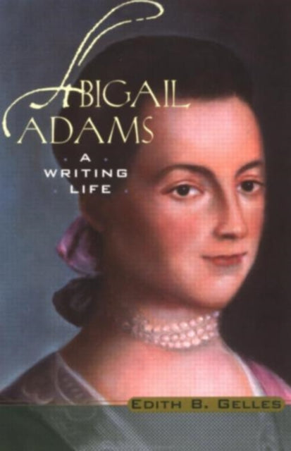 Book cover of: Abigail Adams. By: Edith B. Gelles