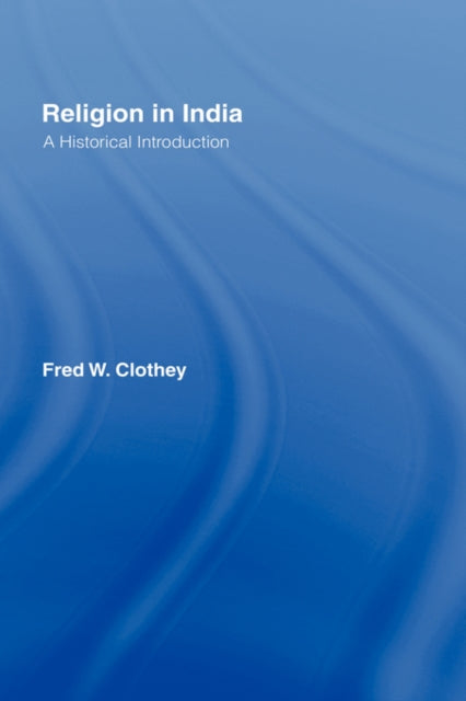 Book cover of: Religion in India. By: Fred W Clothey, Fred Clothey