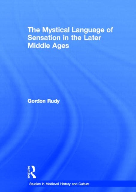 Book cover of: Mystical Language of Sensation in the Later Middle Ages. By: Gordon Rudy