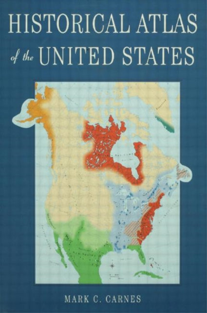 Book cover of: Historical Atlas of the United States. By: Mark C. Carnes