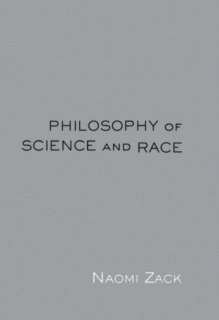 Book cover of: Philosophy of Science and Race. By: Naomi Zack