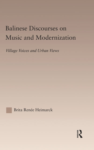 Book cover of: Balinese Discourses on Music and Modernization. By: Brita Heimarck