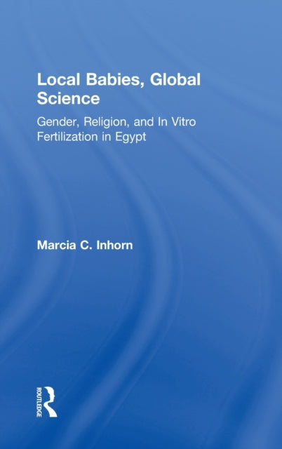 Book cover of: Local Babies, Global Science. By: Marcia C Inhorn