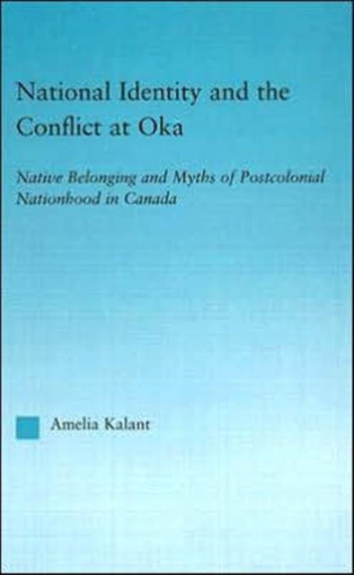 Book cover of: National Identity and the Conflict at Oka. By: Amelia Kalant