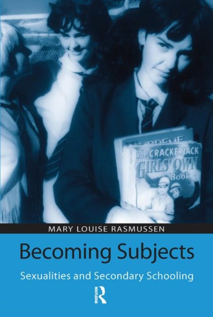 Book cover of: Becoming Subjects: Sexualities and Secondary Schooling. By: Mary Louise Rasmussen