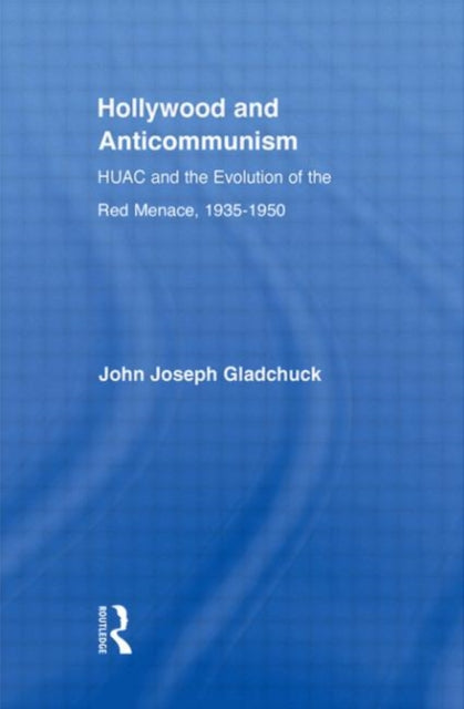 Book cover of: Hollywood and Anticommunism. By: John Joseph Gladchuk