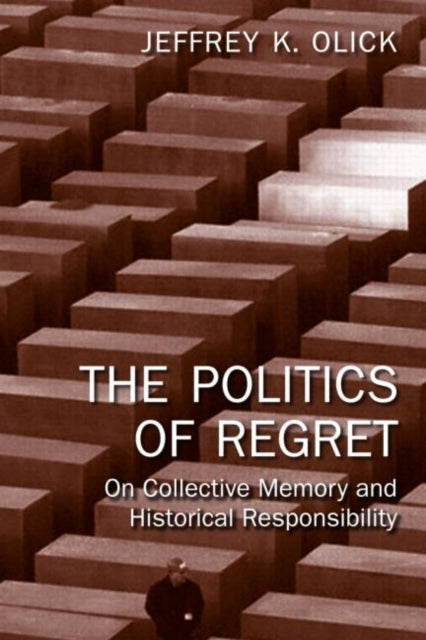 Book cover of: Politics of Regret. By: Jeffrey  K. Olick, Jeffrey K. Olick