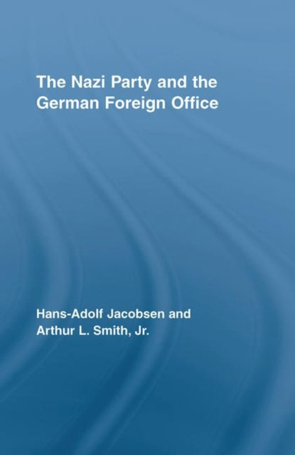 Book cover of: Nazi Party and the German Foreign Office. By: Arthur L. Smith Jr., Hans-Adolf Jacobsen